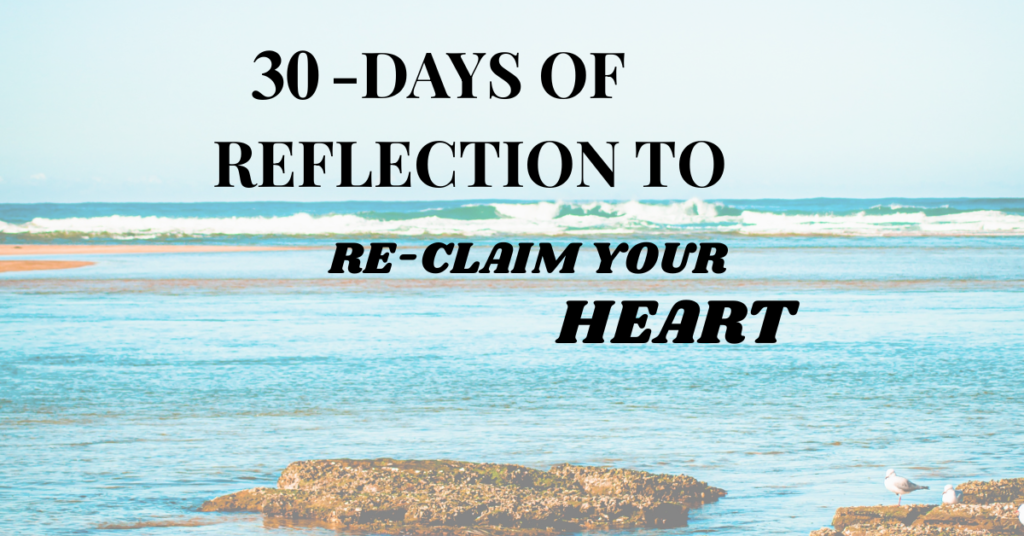 30-Days of reflection to reclaim your heart